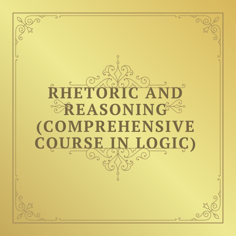 Rhetoric and Reasoning (Comprehensive Course in Logic) with Sam ...